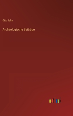 Archaologische Beitrage - Jahn, Otto