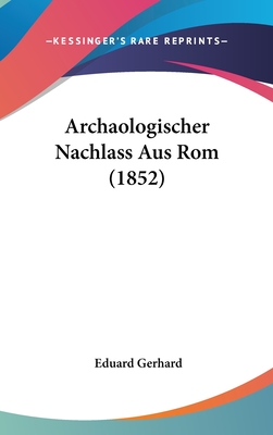 Archaologischer Nachlass Aus ROM (1852) - Gerhard, Eduard