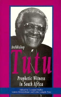 Archbishop Desmond Tutu: Prophetic Witness to Sout - Hulley, L