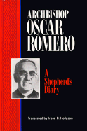 Archbishop Oscar Romero: A Shepherd's Diary - Romero, Oscar A, and Hodgson, Irene B (Translated by), and Quigley, Thomas E (Foreword by)