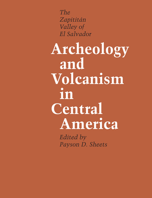 Archeology and Volcanism in Central America: The Zapotitn Valley of El Salvador - Sheets, Payson D (Editor)
