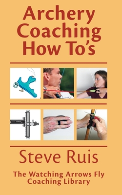 Archery Coaching How-To's - Ruis, Steve
