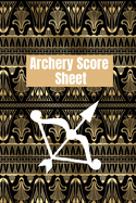 Archery score sheet: Archery logbook, Archery Score book, Archery Competitions, Tournaments and Notes