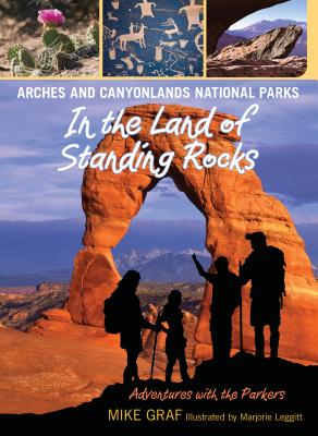 Arches and Canyonlands National Parks: In the Land of Standing Rocks - Graf, Mike
