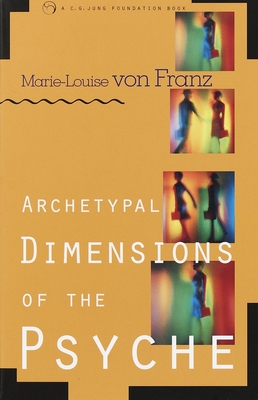 Archetypal Dimensions of the Psyche - Von Franz, Marie-Louise