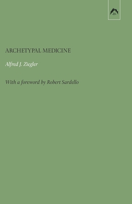 Archetypal Medicine - Hartman, Gary V (Translated by), and Sardello, Robert (Foreword by), and Ziegler, Alfred J