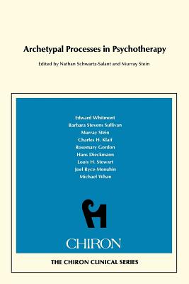 Archetypal Processes in Psychotherapy (Chiron Clinical Series) - Schwartz-Salant, Nathan (Editor), and Stein, Murray (Editor), and Whitmont, Edward (Contributions by)