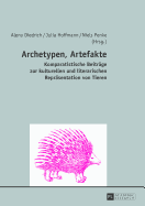 Archetypen, Artefakte: Komparatistische Beitraege Zur Kulturellen Und Literarischen Repraesentation Von Tieren