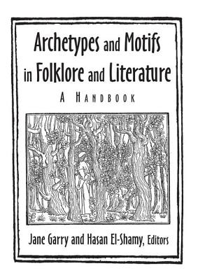 Archetypes and Motifs in Folklore and Literature: A Handbook: A Handbook - Garry, Jane, and El-Shamy, Hasan