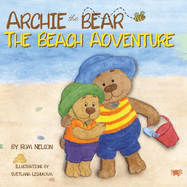 Archie the Bear - The Beach Adventure: A Beautiful Story Book for Toddlers and Young Kids About Beach Safety and Having Fun in the Sun!