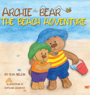 Archie the Bear - The Beach Adventure: A Beautifully Illustrated Picture Story Book for Kids About Beach Safety and Having Fun in the Sun!