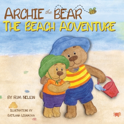 Archie the Bear - The Beach Adventure: A Beautifully Illustrated Picture Story Book for Kids About Beach Safety and Having Fun in the Sun! - Nelson, Rom