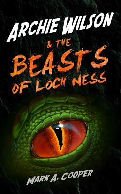 ARCHIE WILSON & The Beasts of Loch Ness - Cooper, Mark A