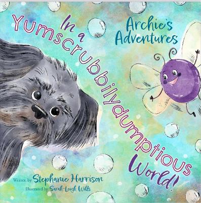 Archie's Adventures in a Yumscrubbilydumptious World! - Harrison, Stephanie