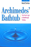 Archimedes' Bathtub: The Art and Logic of Breakthrough Thinking
