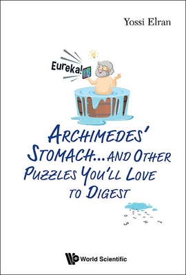 Archimedes' Stomach...and Other Puzzles You'll Love To Digest - Elran, Yossi