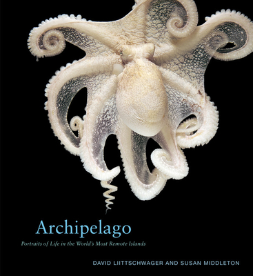 Archipelago: Portraits of Life in the World's Most Remote Island Sanctuary - Middleton, Susan, and Liittschwager, David