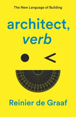 Architect, Verb.: The New Language of Building - De Graaf, Reinier