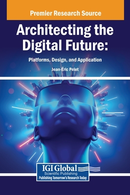 Architecting the Digital Future: Platforms, Design, and Application - Pelet, Jean- Ric (Editor)