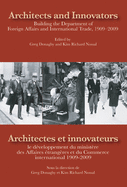 Architects and Innovators/Architectes Et Innovateurs: Building the Department of Foreign and International Trade, 1909-2009/Le D?veloppement Du Minist?re Des Affaires ?trang?res Et Du Commerce International, 1909-2009 Volume 134