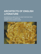 Architects of English Literature; Biographical Sketches of Great Writers from Shakespeare to Tennyson