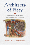 Architects of Piety: The Cappadocian Fathers and the Cult of the Martyrs
