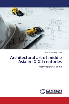 Architectural art of middle Asia in IX-XII centuries - M m djonov , Sh hlo