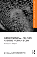 Architectural Colossi and the Human Body: Buildings and Metaphors