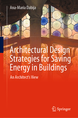 Architectural Design Strategies for Saving Energy in Buildings: An Architect's View - Dabija, Ana-Maria