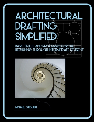 Architectural Drafting Simplified - O'Rourke, Michael