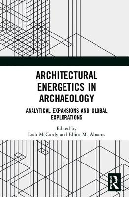 Architectural Energetics in Archaeology: Analytical Expansions and Global Explorations - McCurdy, Leah (Editor), and Abrams, Elliot M (Editor)
