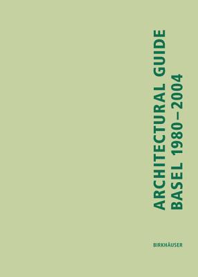 Architectural Guide Basel 1980-2004: A Guide Through the Trinational City - Windhofel, Lutz, and Windhvfel, Lutz, and Windhafel, Lutz