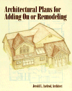 Architectural Plans for Adding on or Remodeling - Axelrod, Jerold L, and Axelrod, Alan, PH.D.