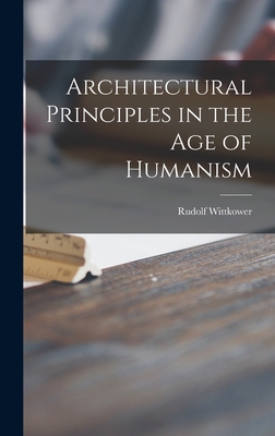 Architectural Principles in the Age of Humanism - Wittkower, Rudolf