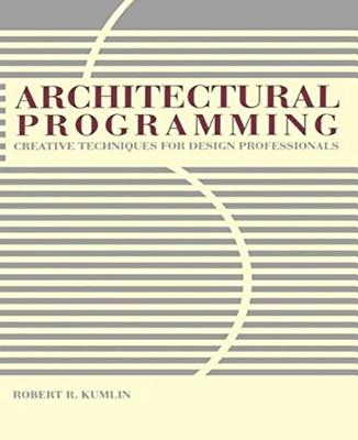Architectural Programming: Creative Techniques for Design Professionals - Kumlin, Robert R