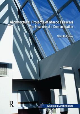 Architectural Projects of Marco Frascari: The Pleasure of a Demonstration - Ridgway, Sam