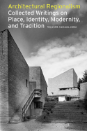 Architectural Regionalism: Collected Writings on Place, Identity, Modernity, and Tradition
