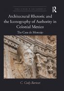 Architectural Rhetoric and the Iconography of Authority in Colonial Mexico: The Casa de Montejo