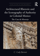 Architectural Rhetoric and the Iconography of Authority in Colonial Mexico: The Casa de Montejo