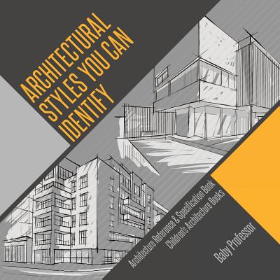Architectural Styles You Can Identify - Architecture Reference & Specification Book Children's Architecture Books - Baby Professor