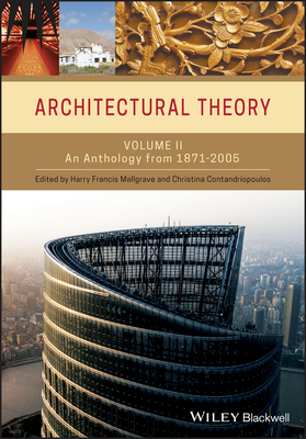 Architectural Theory, Volume 2: An Anthology from 1871 to 2005 - Mallgrave, Harry Francis (Editor), and Contandriopoulos, Christina (Editor)