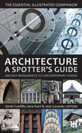 Architecture: A Spotter's Guide: Ancient Monuments to Contemporary Forms - Cunliffe, Sarah, and Hunt, Sara, and Loussier, Jean