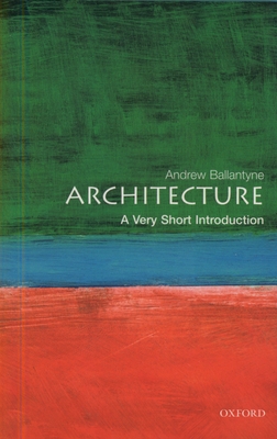 Architecture: A Very Short Introduction - Ballantyne, Andrew