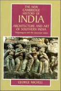 Architecture and Art of Southern India: Vijayanagara and the Successor States 1350-1750