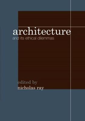 Architecture and Its Ethical Dilemmas - Ray, Nicholas (Editor)