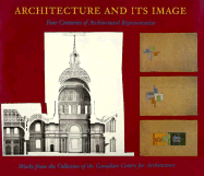 Architecture and Its Image: Four Centuries of Architectural Representation