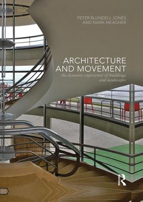 Architecture and Movement: the Dynamic Experience of Buildings and Landscapes - Blundell Jones, Peter (Editor), and Meagher, Mark (Editor)