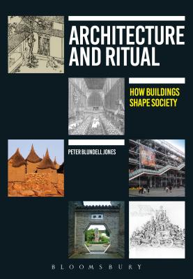 Architecture and Ritual: How Buildings Shape Society - Blundell Jones, Peter