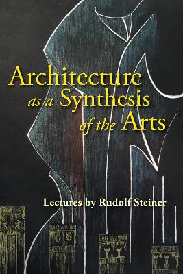 Architecture as a Synthesis of the Arts: (cw 286) - Steiner, Rudolf, and Thal-Jantzen, Christian (Editor)
