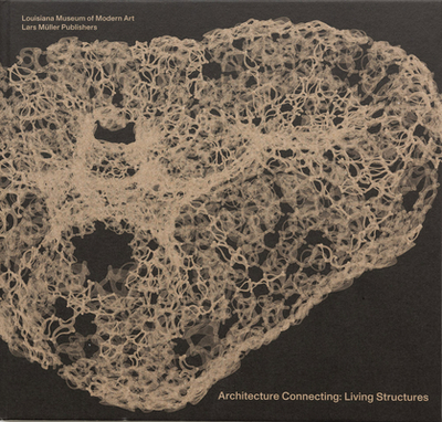 Architecture Connecting: Living Structures - Kallehauge, Mette (Editor), and Jrgensen, Lrke Rydal (Editor), and Ecologicstudio (Contributions by)